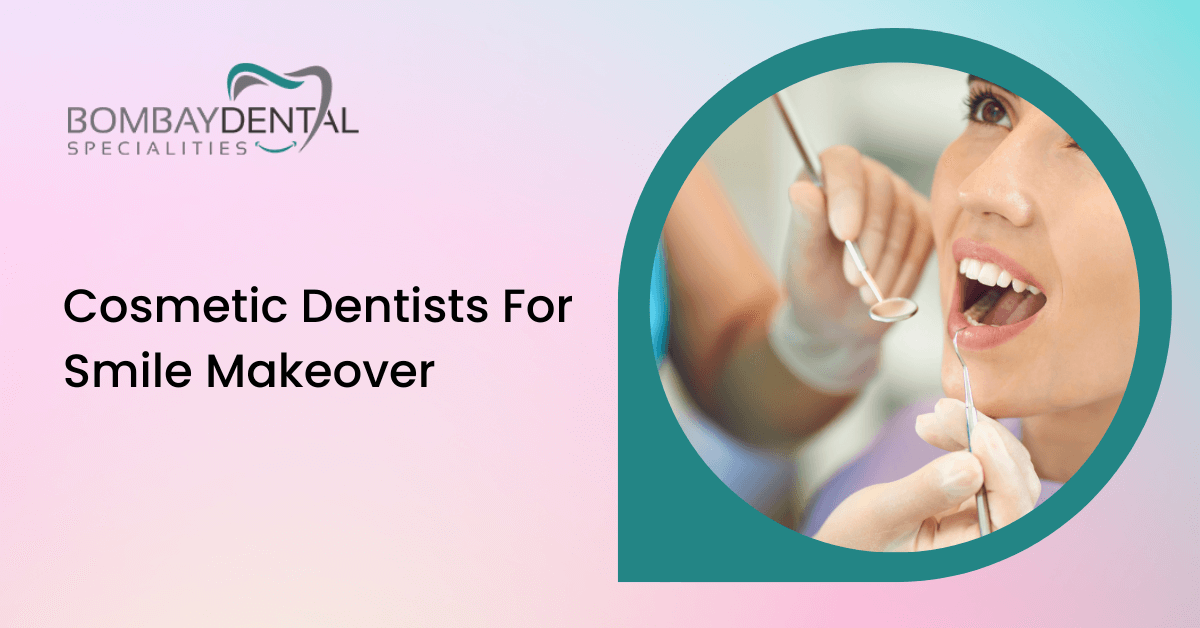 Cosmetic Dentists For Smile Makeover