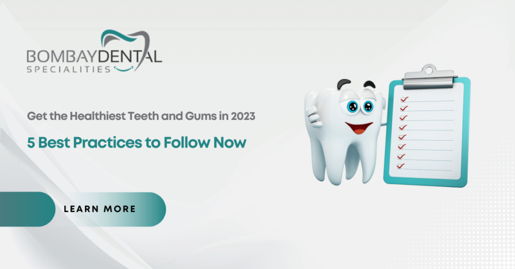 5 Best Practices for Healthy Teeth and Gums for 2023 Bombay Dental