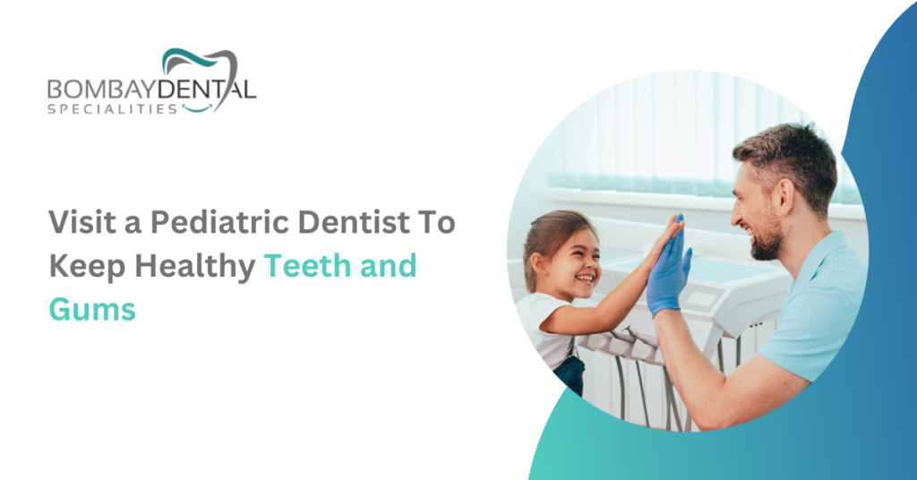 Visit a Pediatric Dentist To Keep Healthy Teeth and Gums