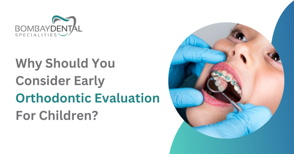 Why Should You Consider Early Orthodontic Evaluation For Children | Bombay Dental Specialities.