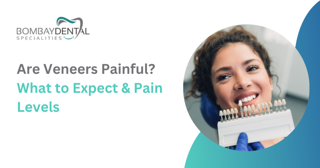 Are Veneers Painful? What to Expect & Pain Levels