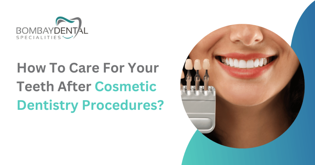 How To Care For Your Teeth After Cosmetic Dentistry Procedures?
